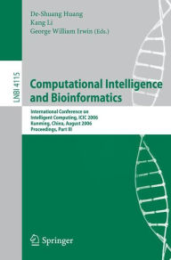 Title: Computational Intelligence and Bioinformatics: International Conference on Intelligent Computing, ICIC 2006, Kunming, China, August 16-19, 2006, Proceedings, Part III, Author: De-Shuang Huang