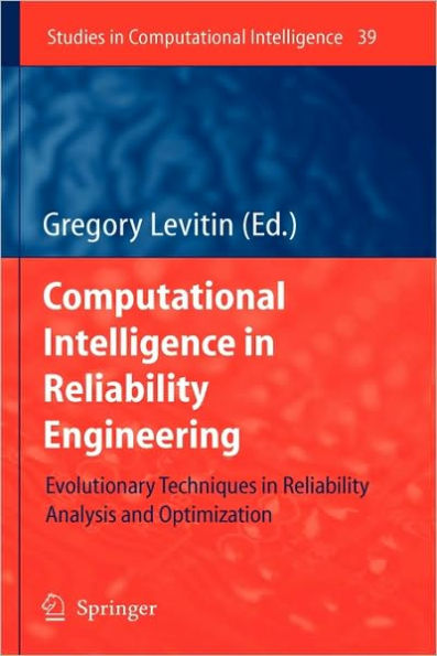 Computational Intelligence in Reliability Engineering: Evolutionary Techniques in Reliability Analysis and Optimization / Edition 1