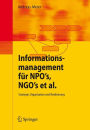 Informationsmanagement fï¿½r NPO's, NGO's et al.: Strategie, Organisation und Realisierung