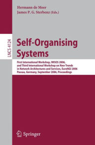 Title: Self-Organizing Systems: First International Workshop, IWSOS 2006 and Third International Workshop on New Trends in Network Architectures and Services, EuroNGI 2006, Passau, Germany, September 18-20, 2006, Proceedings / Edition 1, Author: Hermann De Meer
