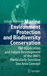 Title: Marine Environment Protection and Biodiversity Conservation: The Application and Future Development of the IMO's Particularly Sensitive Sea Area Concept / Edition 1, Author: Julian Roberts