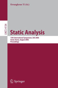Title: Static Analysis: 13th International Symposium, SAS 2006, Seoul, Korea, August 29-31, 2006, Proceedings, Author: Kwangkeun Yi