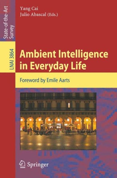 Ambient Intelligence in Everyday Life: Foreword by Emile Aarts