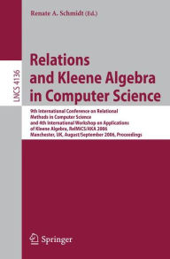 Title: Relations and Kleene Algebra in Computer Science: 9th International Conference on Relational Methods in Computer Science and 4th International Workshop on Applications of Kleene Algebra, RelMiCS/AKA 2006, Manchester, UK, August 29 - September2, 2006, Proc / Edition 1, Author: Renate Schmidt