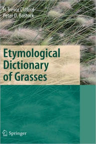 Title: Etymological Dictionary of Grasses / Edition 1, Author: Harold T. Clifford