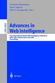 Title: Advances in Web Intelligence: First International Atlantic Web Intelligence Conference, AWIC 2003, Madrid, Spain, May 5-6, 2003, Proceedings, Author: Ernestina Menasalvas