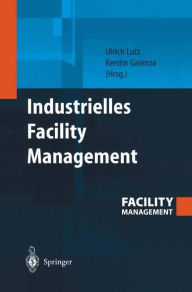 Title: Industrielles Facility Management / Edition 1, Author: Ulrich Lutz