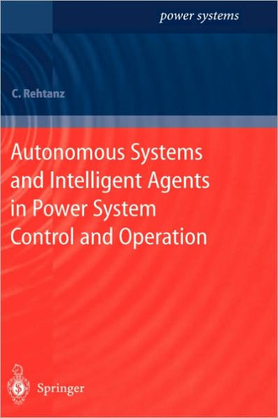 Autonomous Systems and Intelligent Agents in Power System Control and Operation / Edition 1