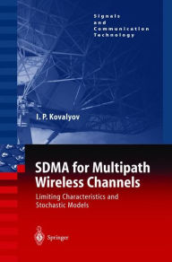 Title: SDMA for Multipath Wireless Channels: Limiting Characteristics and Stochastic Models / Edition 1, Author: Igor P. Kovalyov
