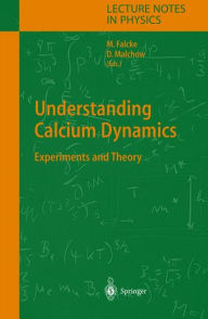 Title: Understanding Calcium Dynamics: Experiments and Theory / Edition 1, Author: Martin Falcke