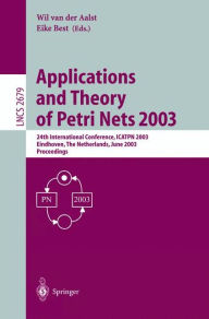 Title: Applications and Theory of Petri Nets 2003: 24th International Conference, ICATPN 2003, Eindhoven, The Netherlands, June 23-27, 2003, Proceedings, Author: Wil van der Aalst