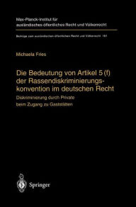 Title: Die Bedeutung von Artikel 5(f) der Rassendiskriminierungskonvention im deutschen Recht: Diskriminierung durch Private beim Zugang zu Gaststï¿½tten, Author: Michaela Fries