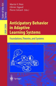 Title: Anticipatory Behavior in Adaptive Learning Systems: Foundations, Theories, and Systems / Edition 1, Author: Martin V. Butz