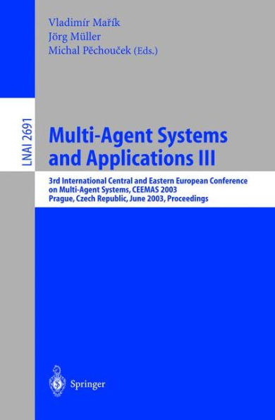 Multi-Agent Systems and Applications III: 3rd International Central and Eastern European Conference on Multi-Agent Systems, CEEMAS 2003, Prague, Czech Republic, June 2003, Proceedings