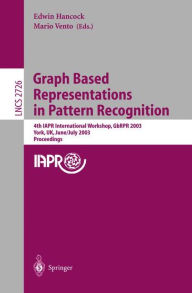 Title: Graph Based Representations in Pattern Recognition: 4th IAPR International Workshop, GbRPR 2003, York, UK, June 30 - July 2, 2003. Proceedings, Author: Edwin Hancock