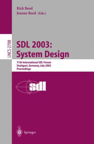 Title: SDL 2003: System Design: 11th International SDL Forum, Stuttgart, Germany, July 1-4, 2003, Proceedings, Author: Rick Reed