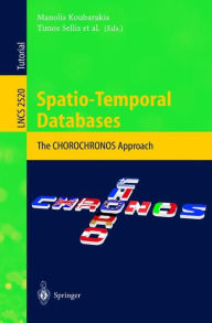 Title: Spatio-Temporal Databases: The CHOROCHRONOS Approach / Edition 1, Author: Manolis Koubarakis