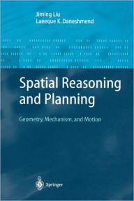 Title: Spatial Reasoning and Planning: Geometry, Mechanism, and Motion / Edition 1, Author: Jiming Liu