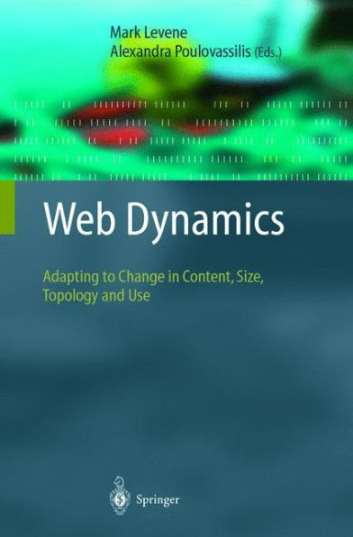 Web Dynamics: Adapting to Change in Content, Size, Topology and Use / Edition 1
