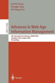 Title: Advances in Web-Age Information Management: 4th International Conference, WAIM 2003, Chengdu, China, August 17-19, 2003, Proceedings / Edition 1, Author: Guozhu Dong