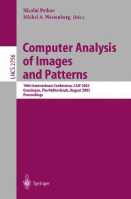Title: Computer Analysis of Images and Patterns: 10th International Conference, CAIP 2003, Groningen, The Netherlands, August 25-27, 2003, Proceedings / Edition 1, Author: Nicolai Petkov