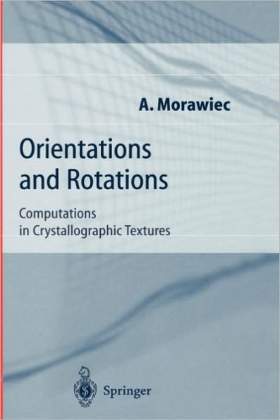 Orientations and Rotations: Computations in Crystallographic Textures / Edition 1