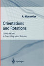 Orientations and Rotations: Computations in Crystallographic Textures / Edition 1