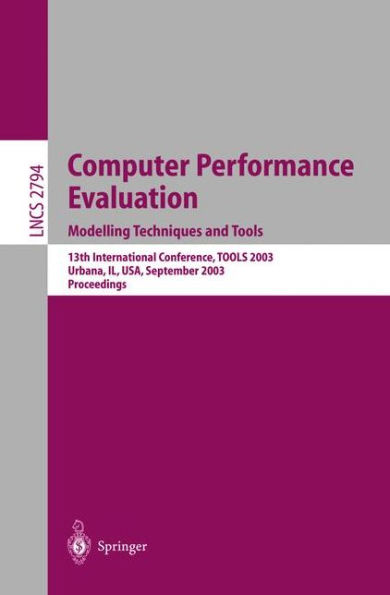 Computer Performance Evaluation. Modelling Techniques and Tools: 13th International Conference, TOOLS 2003, Urbana, IL, USA, September 2-5, 2003, Proceedings / Edition 1