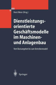 Title: Dienstleistungsorientierte Geschï¿½ftsmodelle im Maschinen- und Anlagenbau: Vom Basisangebot bis zum Betreibermodell, Author: Horst Meier