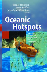 Title: Oceanic Hotspots: Intraplate Submarine Magmatism and Tectonism / Edition 1, Author: Roger Hekinian