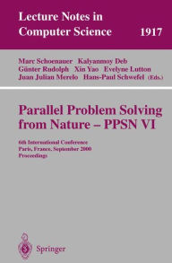 Title: Parallel Problem Solving from Nature-PPSN VI: 6th International Conference, Paris, France, September 18-20 2000 Proceedings, Author: Marc Schoenauer