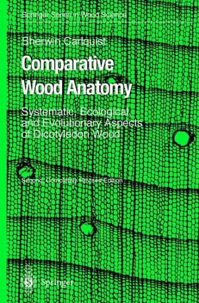 Comparative Wood Anatomy: Systematic, Ecological, and Evolutionary Aspects of Dicotyledon Wood / Edition 2