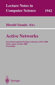 Title: Active Networks: Second International Working Conference, IWAN 2000 Tokyo, Japan, October 16-18, 2000 Proceedings, Author: Hiroshi Yasuda