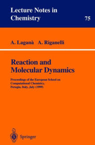Title: Reaction and Molecular Dynamics: Proceedings of the European School on Computational Chemistry, Perugia, Italy, July (1999) / Edition 1, Author: A. Lagana