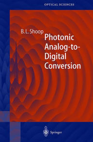 Title: Photonic Analog-to-Digital Conversion / Edition 1, Author: Barry L. Shoop