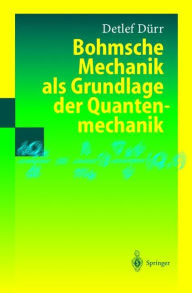 Title: Bohmsche Mechanik als Grundlage der Quantenmechanik, Author: Detlef Dïrr