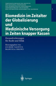 Title: Biomedizin im Zeitalter der Globalisierung und Medizinische Versorgung in Zeiten knapper Kassen: Herausforderungen fï¿½r Recht und Ethik / Edition 1, Author: Jochen Taupitz