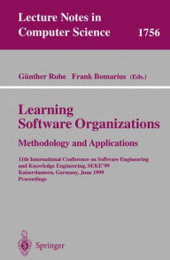 Title: Learning Software Organizations: Methodology and Applications: 11th International Conference on Software Engineering and Knowledge Engineering, SEKE'99 Kaiserslautern, Germany, June 16-19, 1999 Proceedings / Edition 1, Author: Gïnther Ruhe