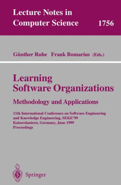 Learning Software Organizations: Methodology and Applications: 11th International Conference on Software Engineering and Knowledge Engineering, SEKE'99 Kaiserslautern, Germany, June 16-19, 1999 Proceedings