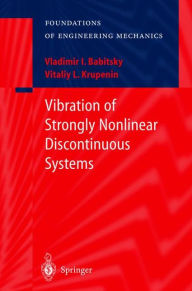 Title: Vibration of Strongly Nonlinear Discontinuous Systems / Edition 1, Author: V.I. Babitsky