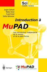 Title: Introduction a MuPAD: Une introduction indï¿½pendante de la version et de la plate-forme, Author: J. Gerhard