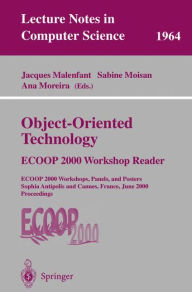 Title: Object-Oriented Technology: ECOOP 2000 Workshop Reader: ECOOP 2000 Workshops, Panels, and Posters Sophia Antipolis and Cannes, France, June 12-16, 2000 Proceedings, Author: Jacques Malenfant