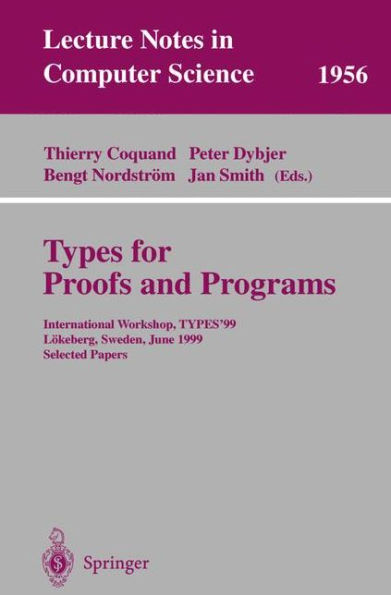 Types for Proofs and Programs: International Workshop, TYPES'99, L�keberg, Sweden, June 12-16, 1999, Selected Papers