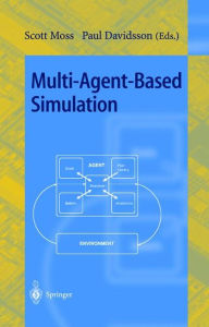 Title: Multi-Agent-Based Simulation: Second International Workshop, MABS 2000, Boston, MA, USA, July 2000; Revised and Additional Papers / Edition 1, Author: Scott Moss