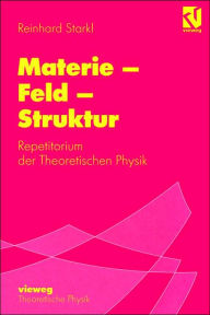Title: Materie - Feld - Struktur: Repetitorium der Theoretischen Physik / Edition 1, Author: Reinhard Starkl