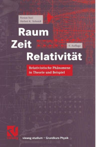 Title: Raum Zeit Relativität: Relativistische Phänomene in Theorie und Beispiel, Author: Roman Sexl