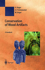 Title: Conservation of Wood Artifacts: A Handbook / Edition 1, Author: A. Unger