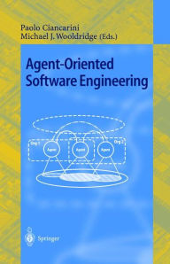 Title: Agent-Oriented Software Engineering: First International Workshop, AOSE 2000 Limerick, Ireland, June 10, 2000 Revised Papers, Author: Paolo Ciancarini