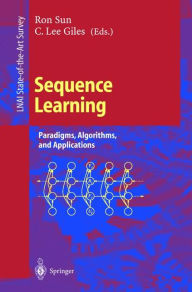 Title: Sequence Learning: Paradigms, Algorithms, and Applications, Author: Ron Sun