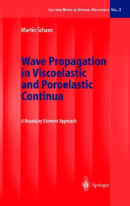 Title: Wave Propagation in Viscoelastic and Poroelastic Continua: A Boundary Element Approach / Edition 1, Author: Martin Schanz